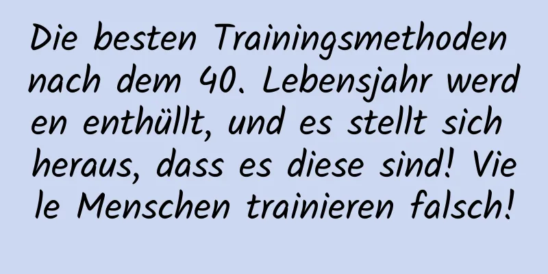 Die besten Trainingsmethoden nach dem 40. Lebensjahr werden enthüllt, und es stellt sich heraus, dass es diese sind! Viele Menschen trainieren falsch!