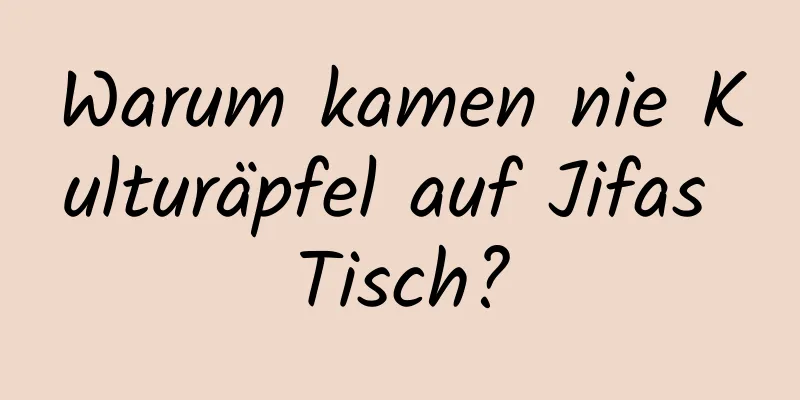 Warum kamen nie Kulturäpfel auf Jifas Tisch?
