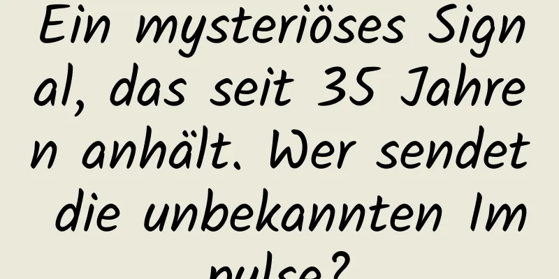 Ein mysteriöses Signal, das seit 35 Jahren anhält. Wer sendet die unbekannten Impulse?