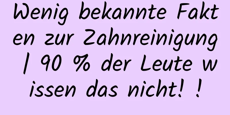 Wenig bekannte Fakten zur Zahnreinigung | 90 % der Leute wissen das nicht! !