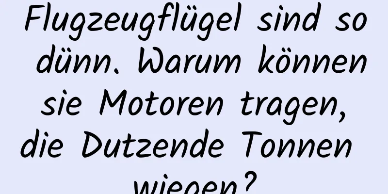 Flugzeugflügel sind so dünn. Warum können sie Motoren tragen, die Dutzende Tonnen wiegen?