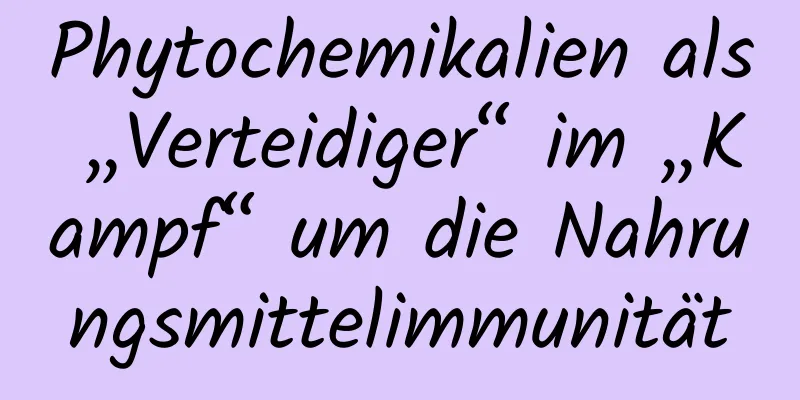 Phytochemikalien als „Verteidiger“ im „Kampf“ um die Nahrungsmittelimmunität