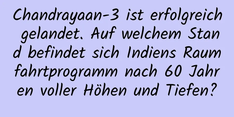 Chandrayaan-3 ist erfolgreich gelandet. Auf welchem ​​Stand befindet sich Indiens Raumfahrtprogramm nach 60 Jahren voller Höhen und Tiefen?