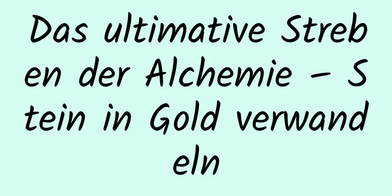 Das ultimative Streben der Alchemie – Stein in Gold verwandeln