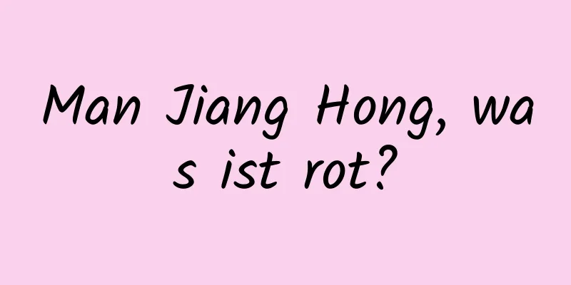 Man Jiang Hong, was ist rot?