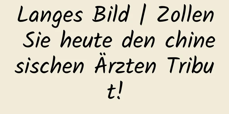 Langes Bild | Zollen Sie heute den chinesischen Ärzten Tribut!