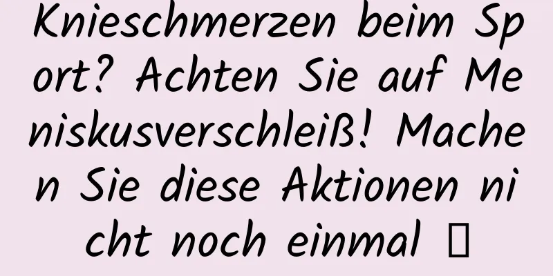 Knieschmerzen beim Sport? Achten Sie auf Meniskusverschleiß! Machen Sie diese Aktionen nicht noch einmal →