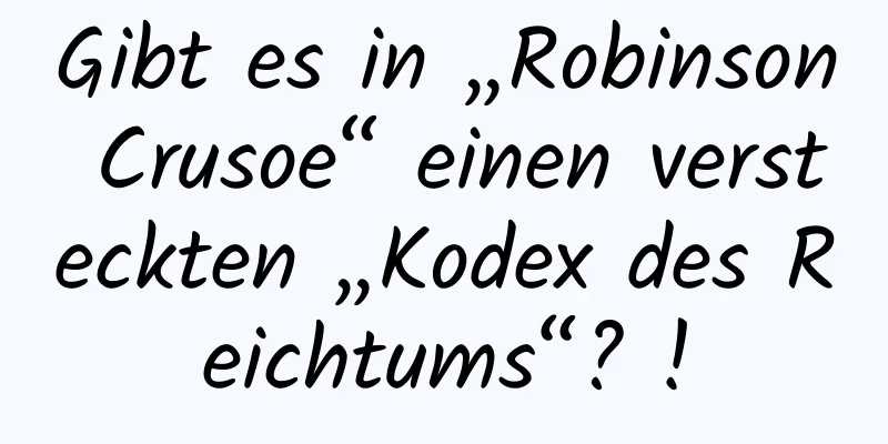 Gibt es in „Robinson Crusoe“ einen versteckten „Kodex des Reichtums“? !