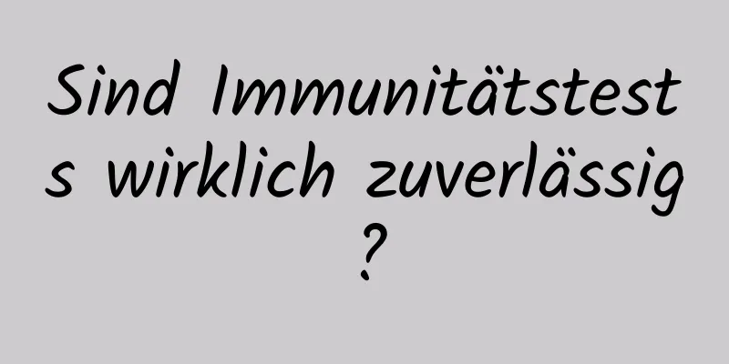 Sind Immunitätstests wirklich zuverlässig?