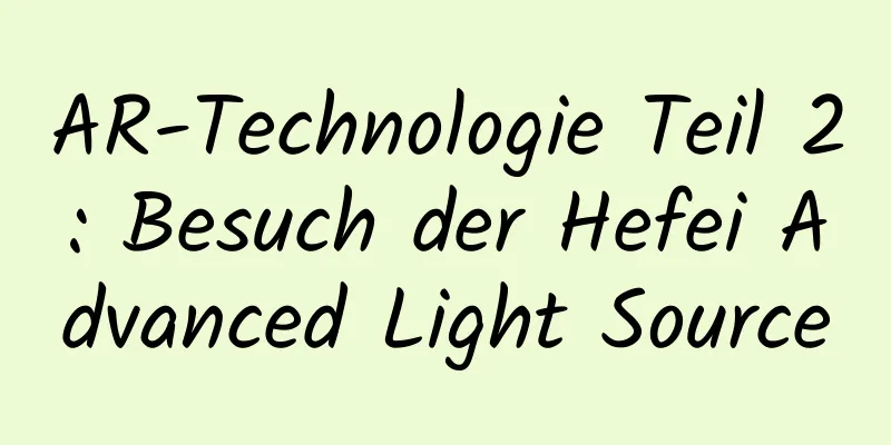 AR-Technologie Teil 2: Besuch der Hefei Advanced Light Source
