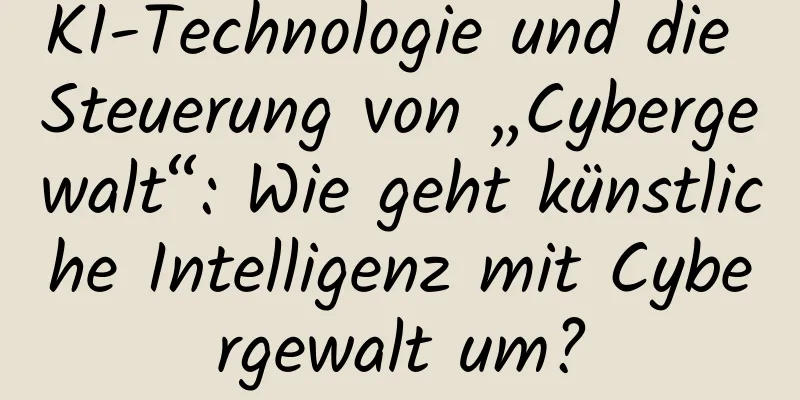 KI-Technologie und die Steuerung von „Cybergewalt“: Wie geht künstliche Intelligenz mit Cybergewalt um?