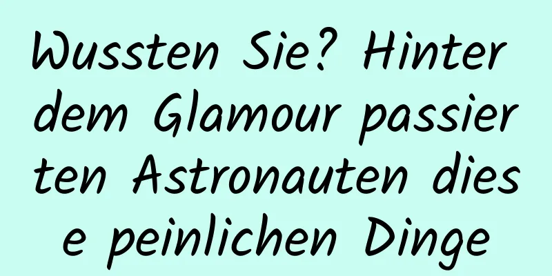Wussten Sie? Hinter dem Glamour passierten Astronauten diese peinlichen Dinge
