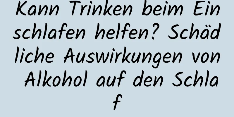Kann Trinken beim Einschlafen helfen? Schädliche Auswirkungen von Alkohol auf den Schlaf