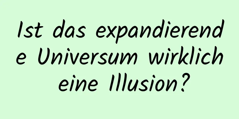 Ist das expandierende Universum wirklich eine Illusion?