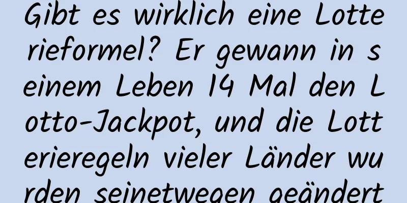 Gibt es wirklich eine Lotterieformel? Er gewann in seinem Leben 14 Mal den Lotto-Jackpot, und die Lotterieregeln vieler Länder wurden seinetwegen geändert