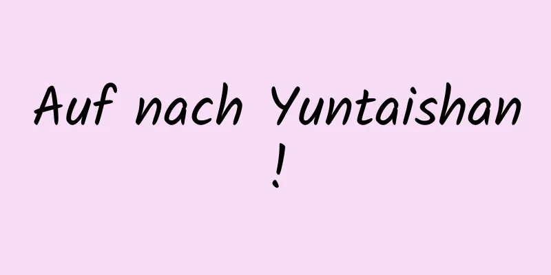 Auf nach Yuntaishan!