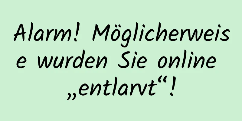 Alarm! Möglicherweise wurden Sie online „entlarvt“!