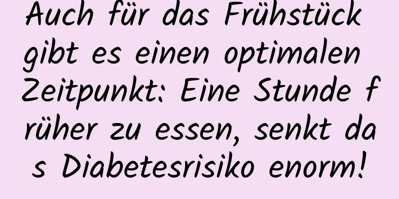 Auch für das Frühstück gibt es einen optimalen Zeitpunkt: Eine Stunde früher zu essen, senkt das Diabetesrisiko enorm!