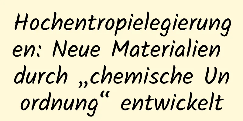 Hochentropielegierungen: Neue Materialien durch „chemische Unordnung“ entwickelt