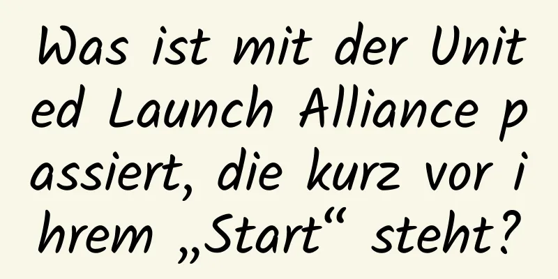Was ist mit der United Launch Alliance passiert, die kurz vor ihrem „Start“ steht?