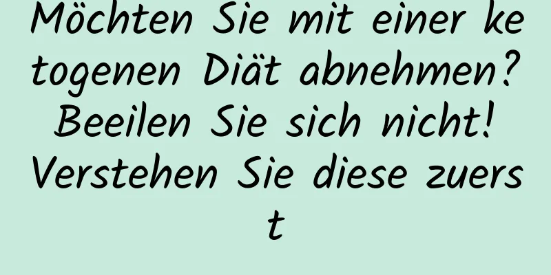 Möchten Sie mit einer ketogenen Diät abnehmen? Beeilen Sie sich nicht! Verstehen Sie diese zuerst
