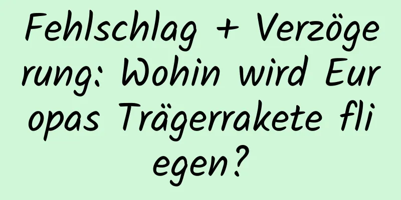 Fehlschlag + Verzögerung: Wohin wird Europas Trägerrakete fliegen?