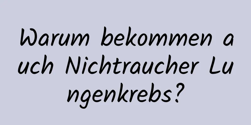 Warum bekommen auch Nichtraucher Lungenkrebs?