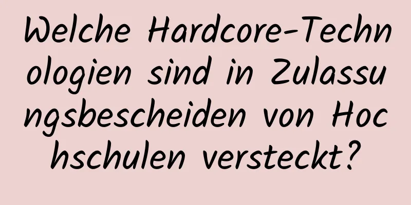 Welche Hardcore-Technologien sind in Zulassungsbescheiden von Hochschulen versteckt?