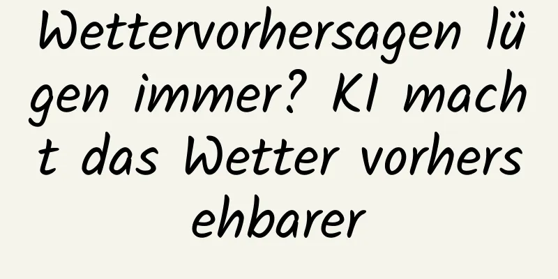 Wettervorhersagen lügen immer? KI macht das Wetter vorhersehbarer