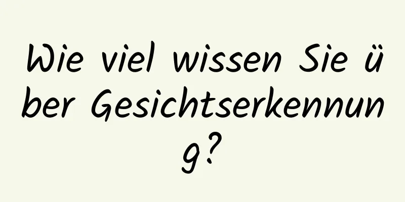 Wie viel wissen Sie über Gesichtserkennung?