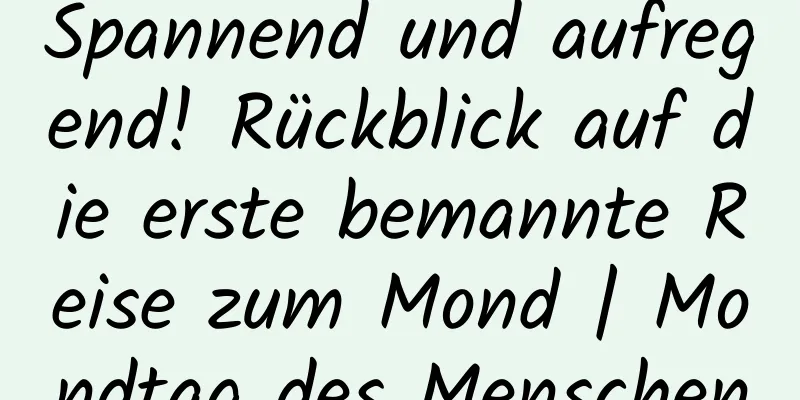 Spannend und aufregend! Rückblick auf die erste bemannte Reise zum Mond | Mondtag des Menschen