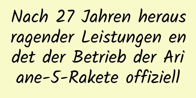Nach 27 Jahren herausragender Leistungen endet der Betrieb der Ariane-5-Rakete offiziell