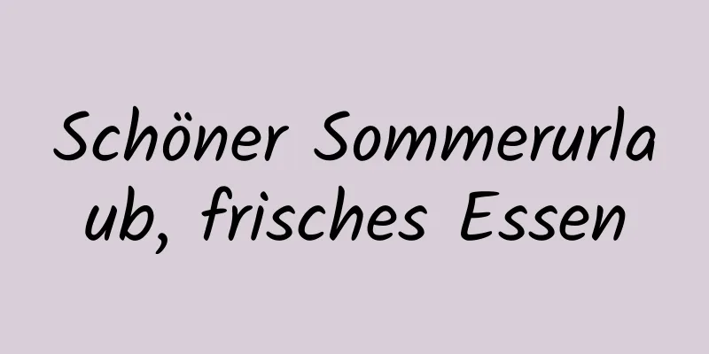 Schöner Sommerurlaub, frisches Essen