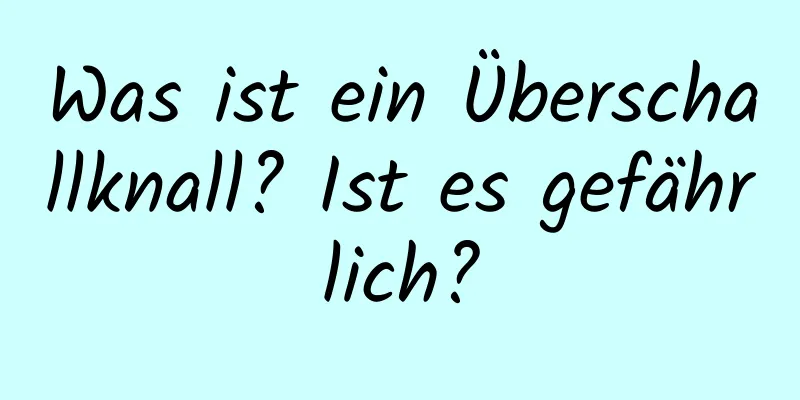 Was ist ein Überschallknall? Ist es gefährlich?
