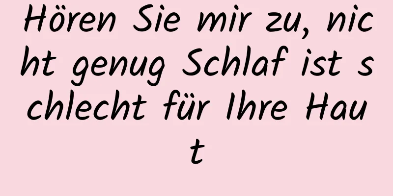 Hören Sie mir zu, nicht genug Schlaf ist schlecht für Ihre Haut