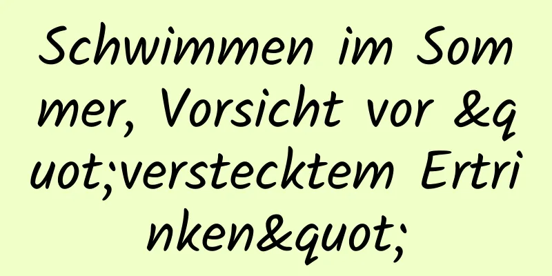 Schwimmen im Sommer, Vorsicht vor "verstecktem Ertrinken"
