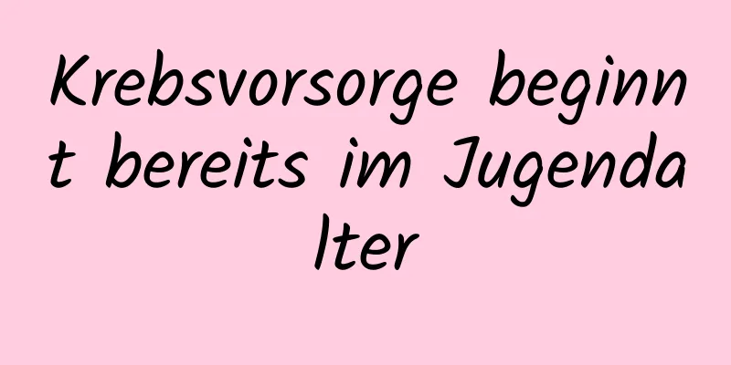 Krebsvorsorge beginnt bereits im Jugendalter