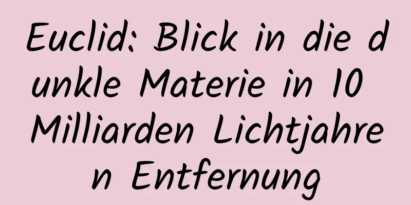 Euclid: Blick in die dunkle Materie in 10 Milliarden Lichtjahren Entfernung