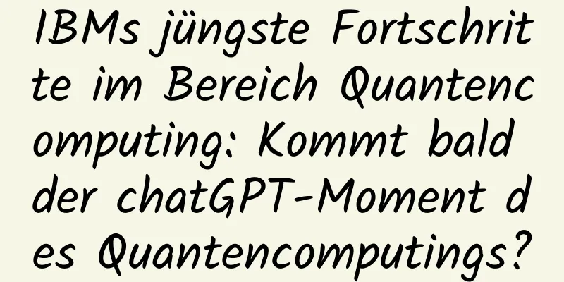 IBMs jüngste Fortschritte im Bereich Quantencomputing: Kommt bald der chatGPT-Moment des Quantencomputings?