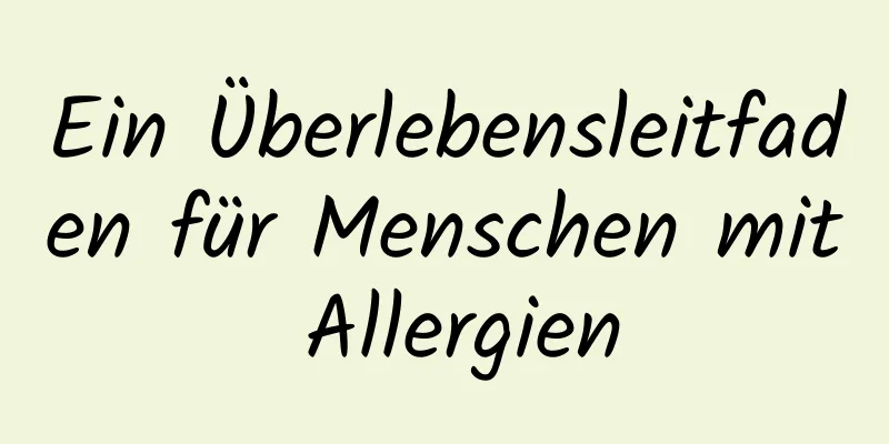 Ein Überlebensleitfaden für Menschen mit Allergien