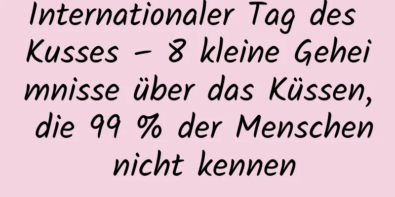 Internationaler Tag des Kusses – 8 kleine Geheimnisse über das Küssen, die 99 % der Menschen nicht kennen