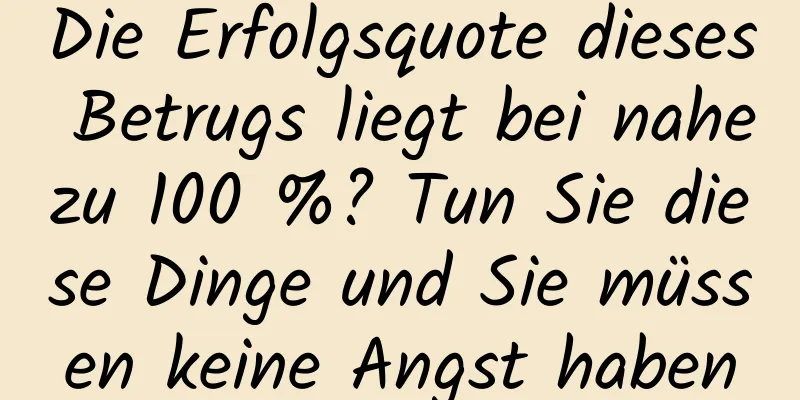 Die Erfolgsquote dieses Betrugs liegt bei nahezu 100 %? Tun Sie diese Dinge und Sie müssen keine Angst haben