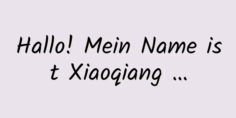 Hallo! Mein Name ist Xiaoqiang …
