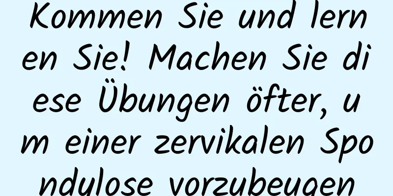 Kommen Sie und lernen Sie! Machen Sie diese Übungen öfter, um einer zervikalen Spondylose vorzubeugen