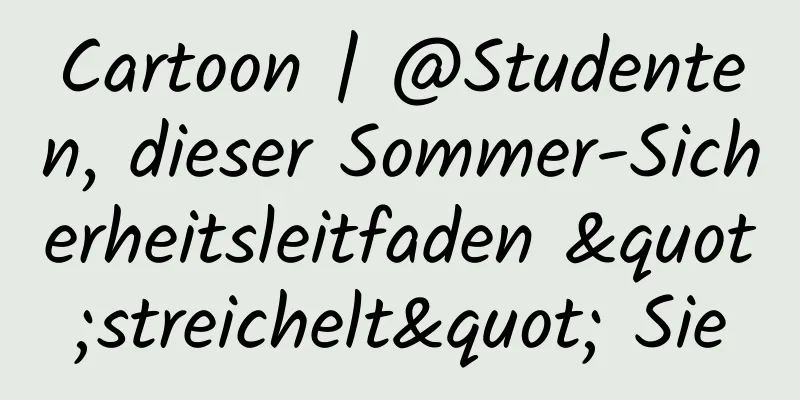 Cartoon | @Studenten, dieser Sommer-Sicherheitsleitfaden "streichelt" Sie