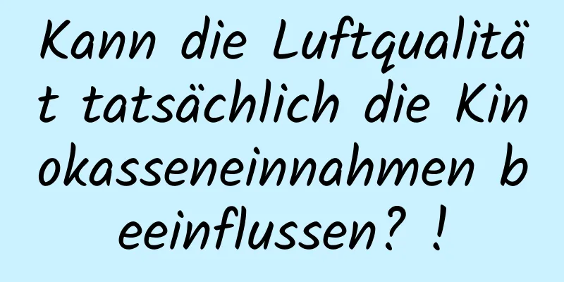 Kann die Luftqualität tatsächlich die Kinokasseneinnahmen beeinflussen? !