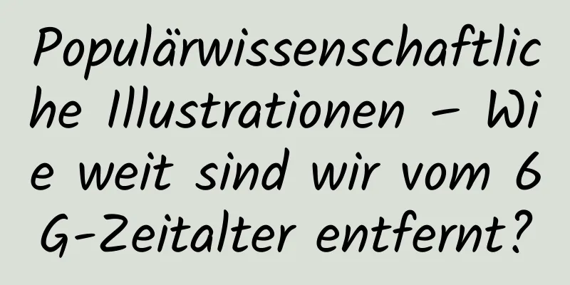 Populärwissenschaftliche Illustrationen – Wie weit sind wir vom 6G-Zeitalter entfernt?