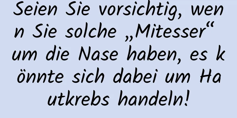 Seien Sie vorsichtig, wenn Sie solche „Mitesser“ um die Nase haben, es könnte sich dabei um Hautkrebs handeln!