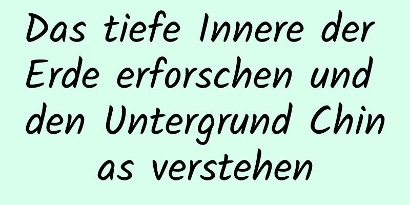 Das tiefe Innere der Erde erforschen und den Untergrund Chinas verstehen