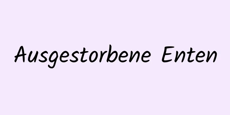 Ausgestorbene Enten
